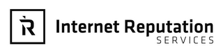 I R INTERNET REPUTATION SERVICES