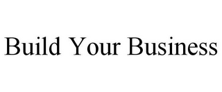 BUILD YOUR BUSINESS