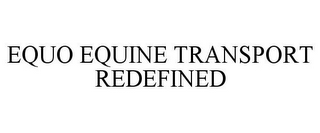 EQUO EQUINE TRANSPORT REDEFINED