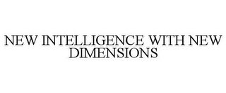 NEW INTELLIGENCE WITH NEW DIMENSIONS