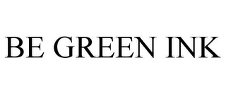 BE GREEN INK