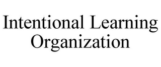 INTENTIONAL LEARNING ORGANIZATION