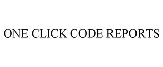 ONE CLICK CODE REPORTS