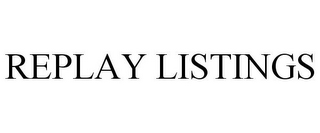 REPLAY LISTINGS