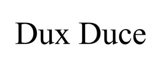 DUX DUCE