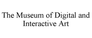 THE MUSEUM OF DIGITAL AND INTERACTIVE ART