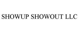 SHOWUP SHOWOUT LLC