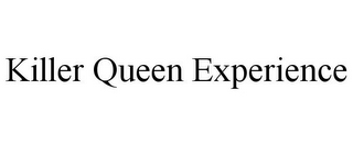 KILLER QUEEN EXPERIENCE