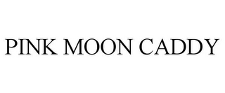 PINK MOON CADDY