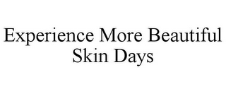 EXPERIENCE MORE BEAUTIFUL SKIN DAYS