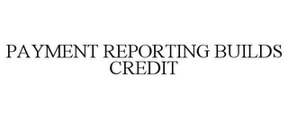 PAYMENT REPORTING BUILDS CREDIT