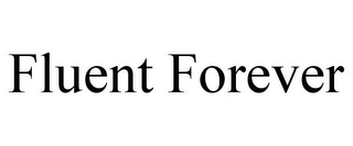 FLUENT FOREVER