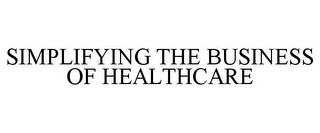 SIMPLIFYING THE BUSINESS OF HEALTHCARE