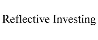 REFLECTIVE INVESTING