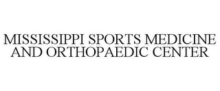 MISSISSIPPI SPORTS MEDICINE AND ORTHOPAEDIC CENTER