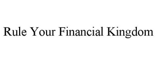 RULE YOUR FINANCIAL KINGDOM