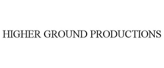 HIGHER GROUND PRODUCTIONS