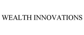 WEALTH INNOVATIONS