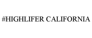 #HIGHLIFER CALIFORNIA