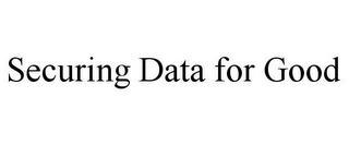 SECURING DATA FOR GOOD