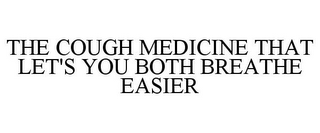 THE COUGH MEDICINE THAT LET'S YOU BOTH BREATHE EASIER