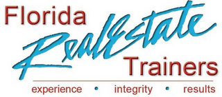 FLORIDA REAL ESTATE TRAINERS EXPERIENCE · INTEGRITY  · RESULTS