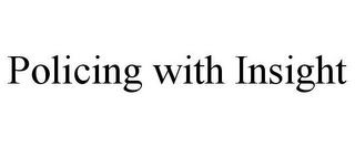 POLICING WITH INSIGHT