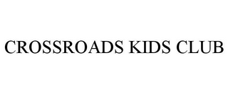 CROSSROADS KIDS CLUB