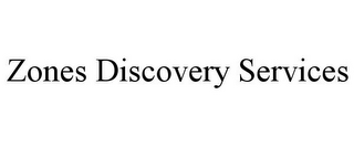 ZONES DISCOVERY SERVICES