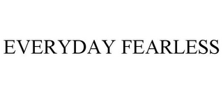 EVERYDAY FEARLESS