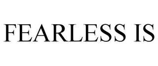 FEARLESS IS