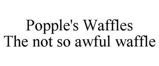 POPPLE'S WAFFLES THE NOT SO AWFUL WAFFLE