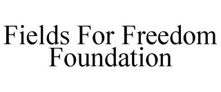 FIELDS FOR FREEDOM FOUNDATION