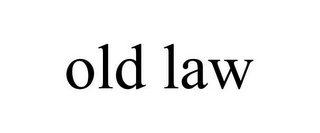 OLD LAW