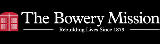 THE BOWERY MISSION REBUILDING LIVES SINCE 1879