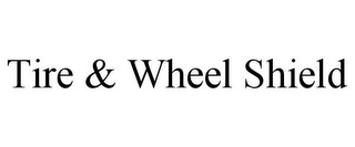 TIRE & WHEEL SHIELD