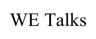WE TALKS