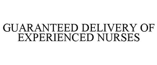 GUARANTEED DELIVERY OF EXPERIENCED NURSES