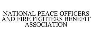 NATIONAL PEACE OFFICERS AND FIRE FIGHTERS BENEFIT ASSOCIATION