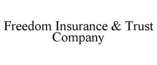 FREEDOM INSURANCE & TRUST COMPANY