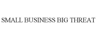 SMALL BUSINESS BIG THREAT