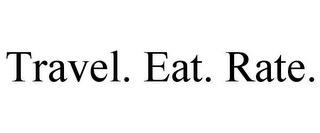 TRAVEL. EAT. RATE.