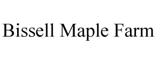 BISSELL MAPLE FARM