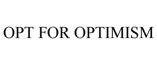 OPT FOR OPTIMISM