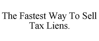 THE FASTEST WAY TO SELL TAX LIENS.