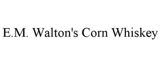 E.M. WALTON'S CORN WHISKEY