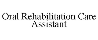 ORAL REHABILITATION CARE ASSISTANT