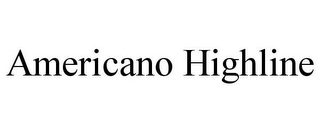 AMERICANO HIGHLINE
