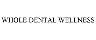 WHOLE DENTAL WELLNESS