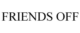FRIENDS OFF